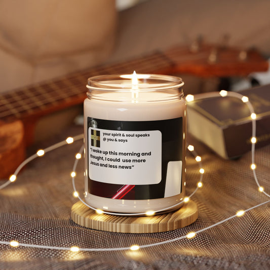 Scented Soy Candle, 9oz "I woke up this morning and thought, I could use more Jesus and less news"