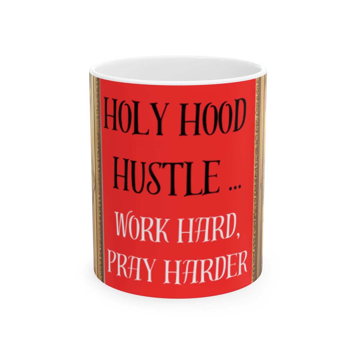 Ceramic Mug, (11oz, 15oz) " Holy Hood Hustle (Work Hard, Pray Harder) "