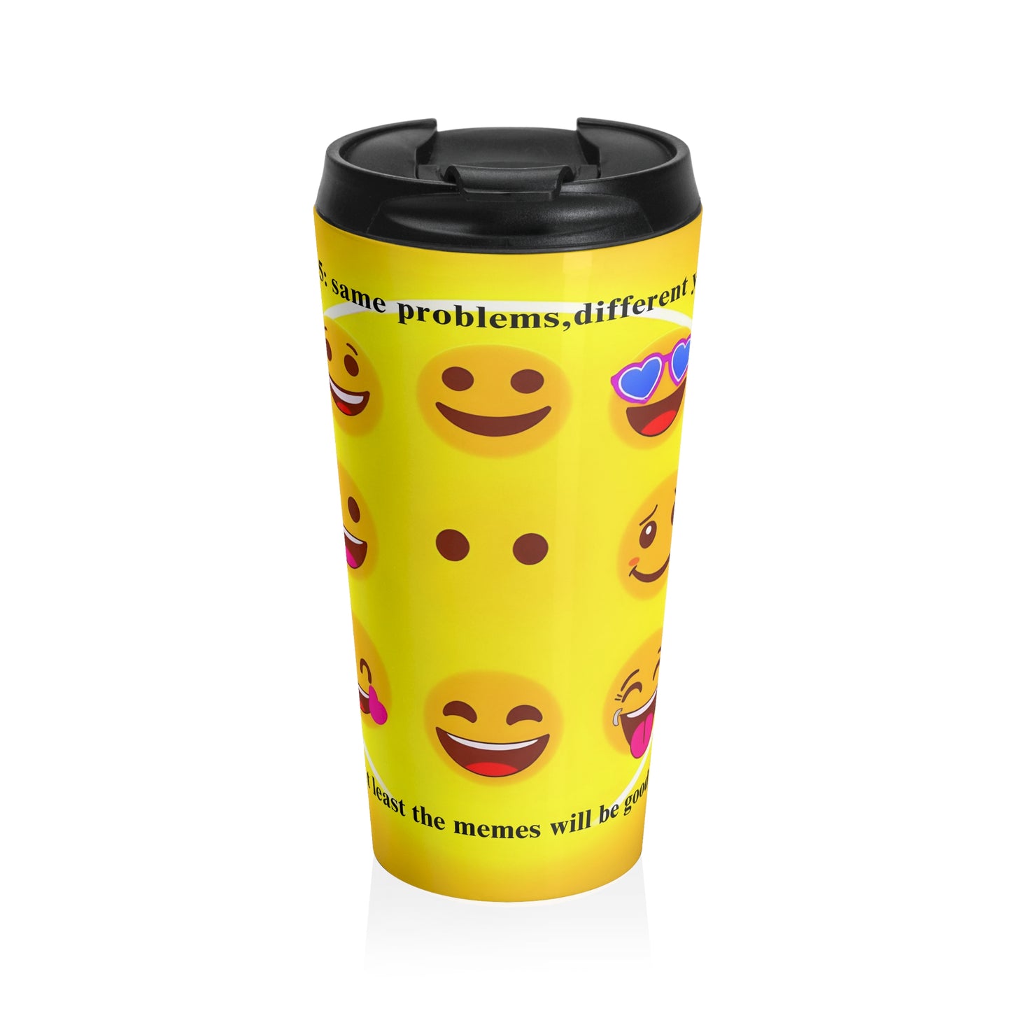 Stainless Steel Travel Mug " 2025: Same Problems, Different Year...at least the memes will be good "