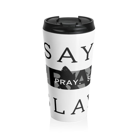 Stainless Steel Travel Mug " Say. Pray. Slay "