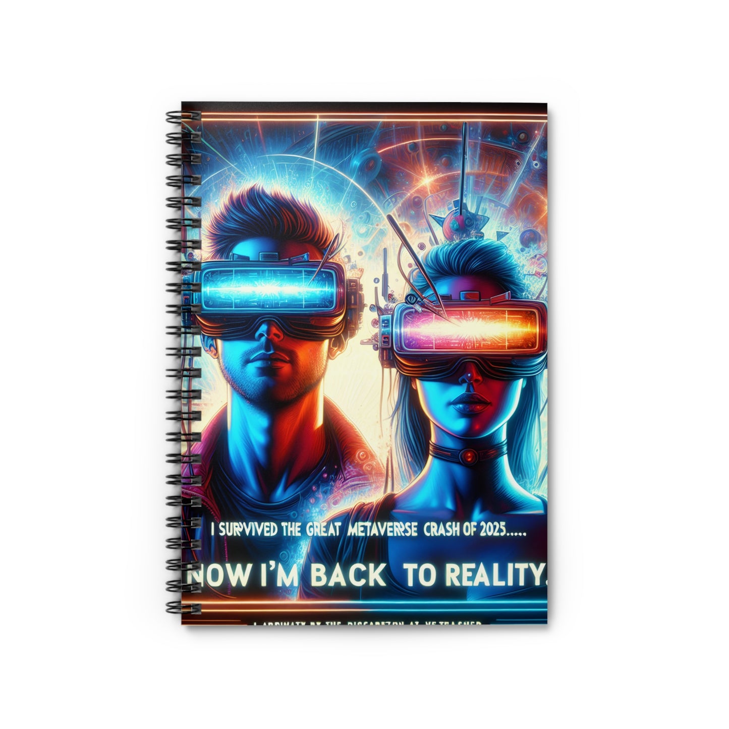 Spiral Notebook - Ruled Line " 2025: I Survived The Great Metaverse Crash, Now I'm Back To Reality"