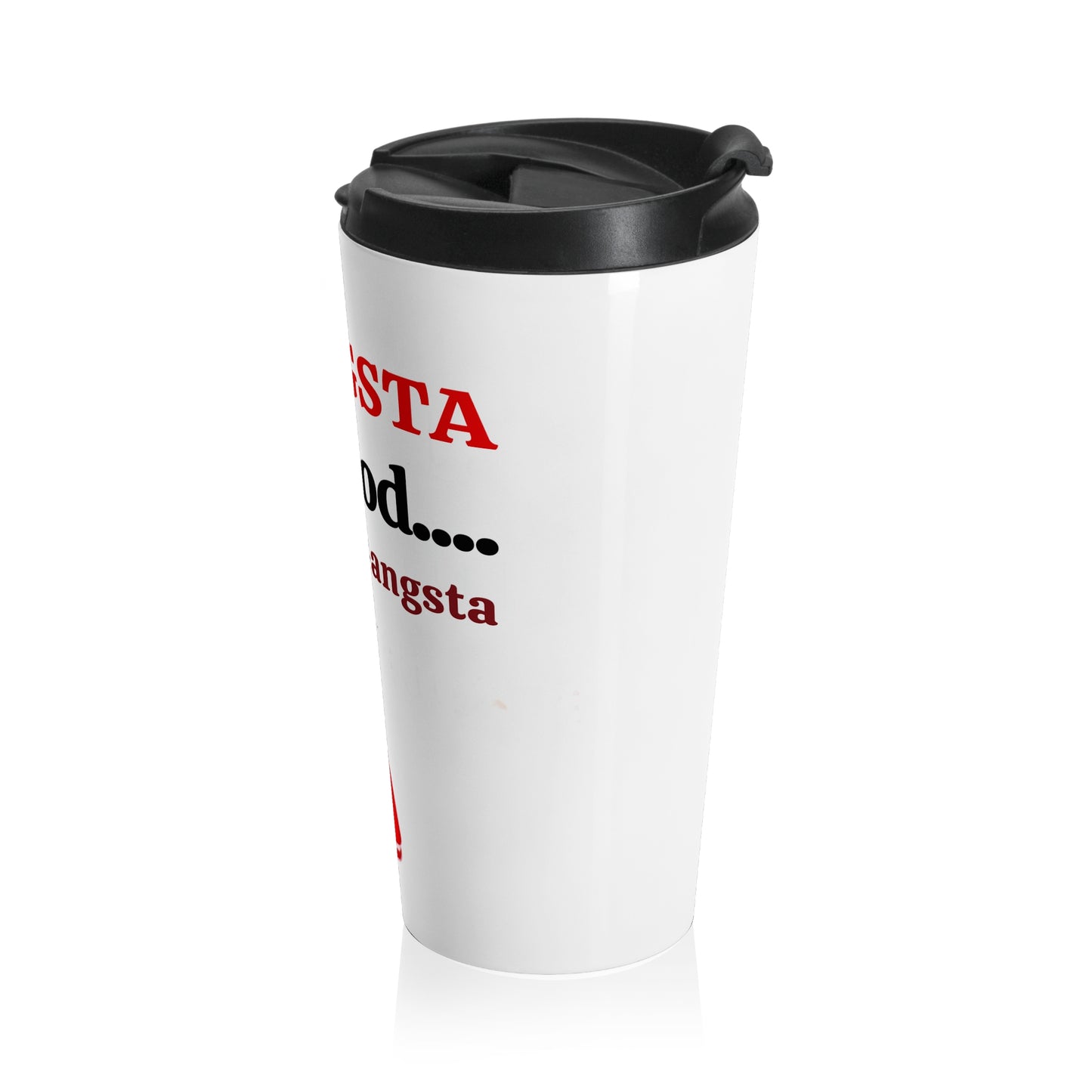 Stainless Steel Travel Mug " Gangsta For God (spiritual gangsta) "