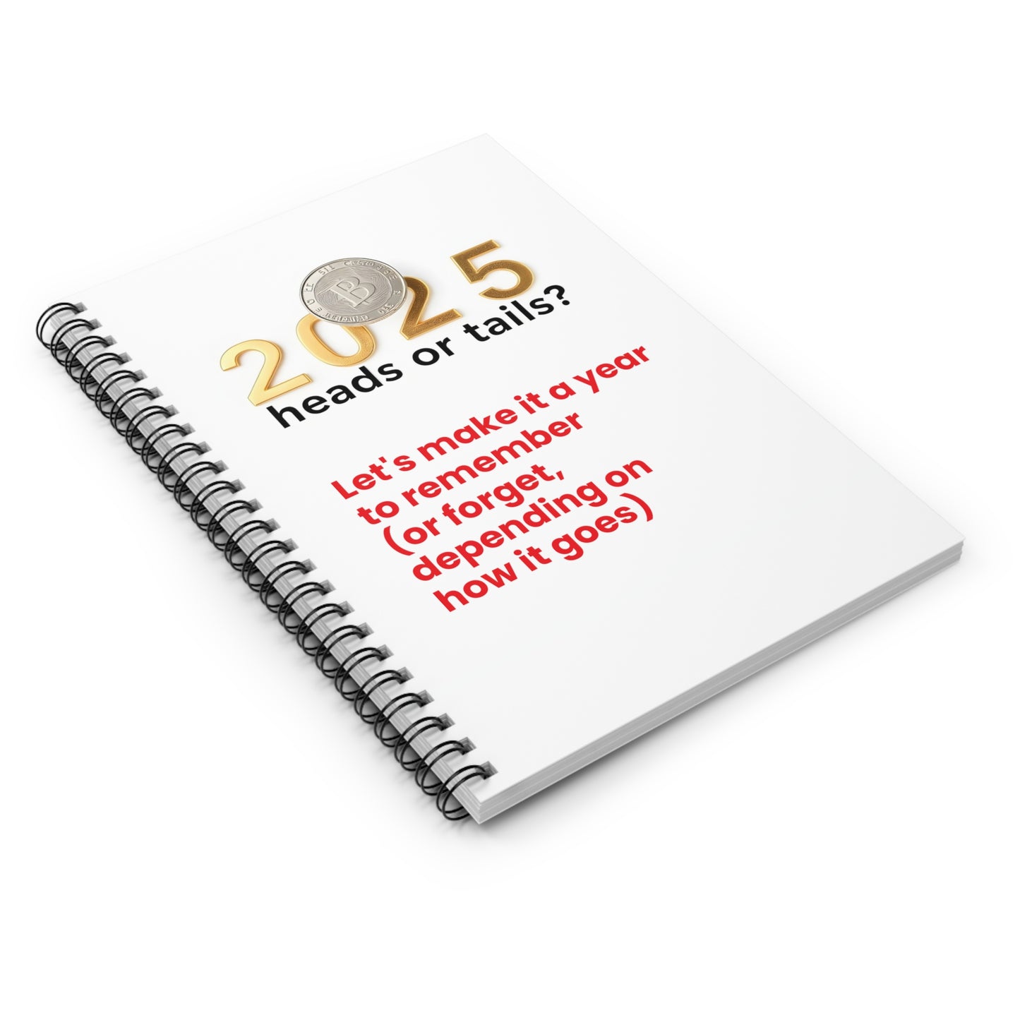 Spiral Notebook - Ruled Line "2025: Heads or Tails? ( make it a year to remember or forget, depends on how it goes)