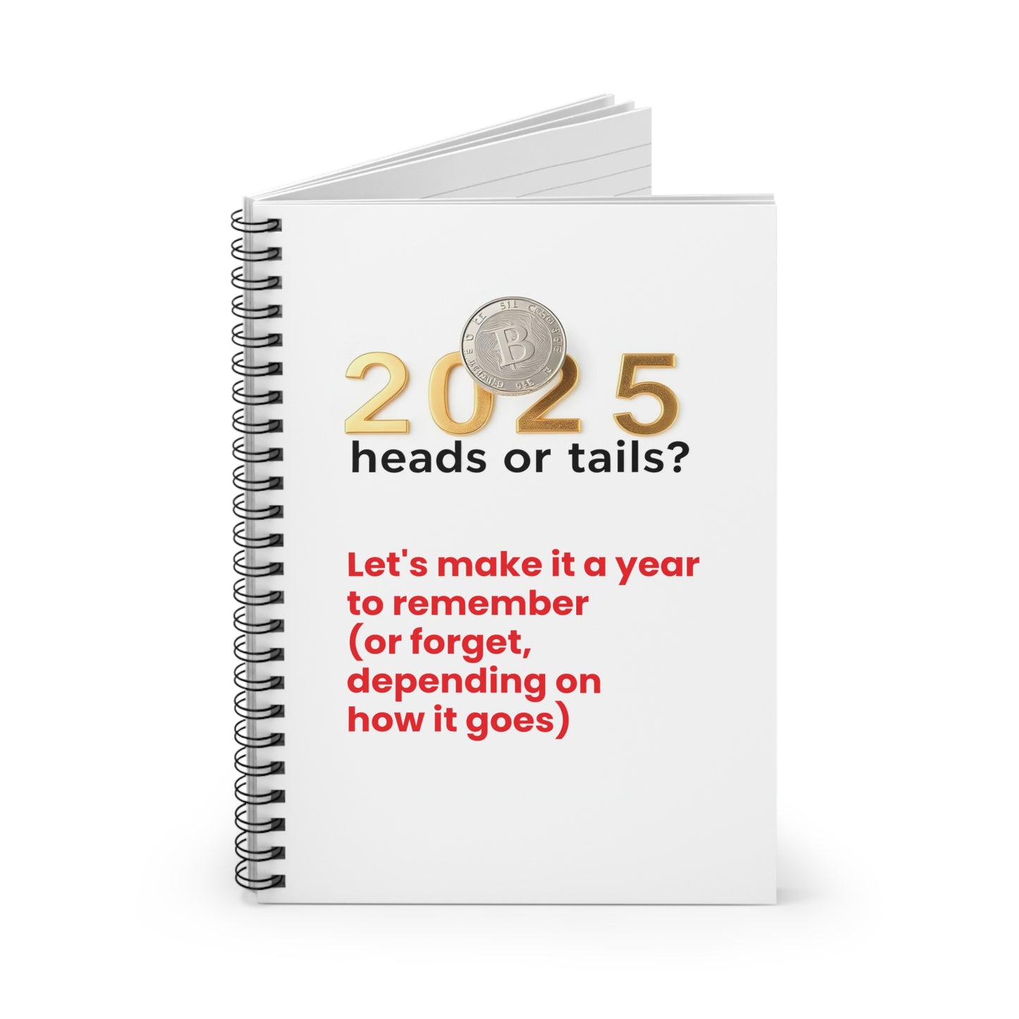 Spiral Notebook - Ruled Line "2025: Heads or Tails? ( make it a year to remember or forget, depends on how it goes)