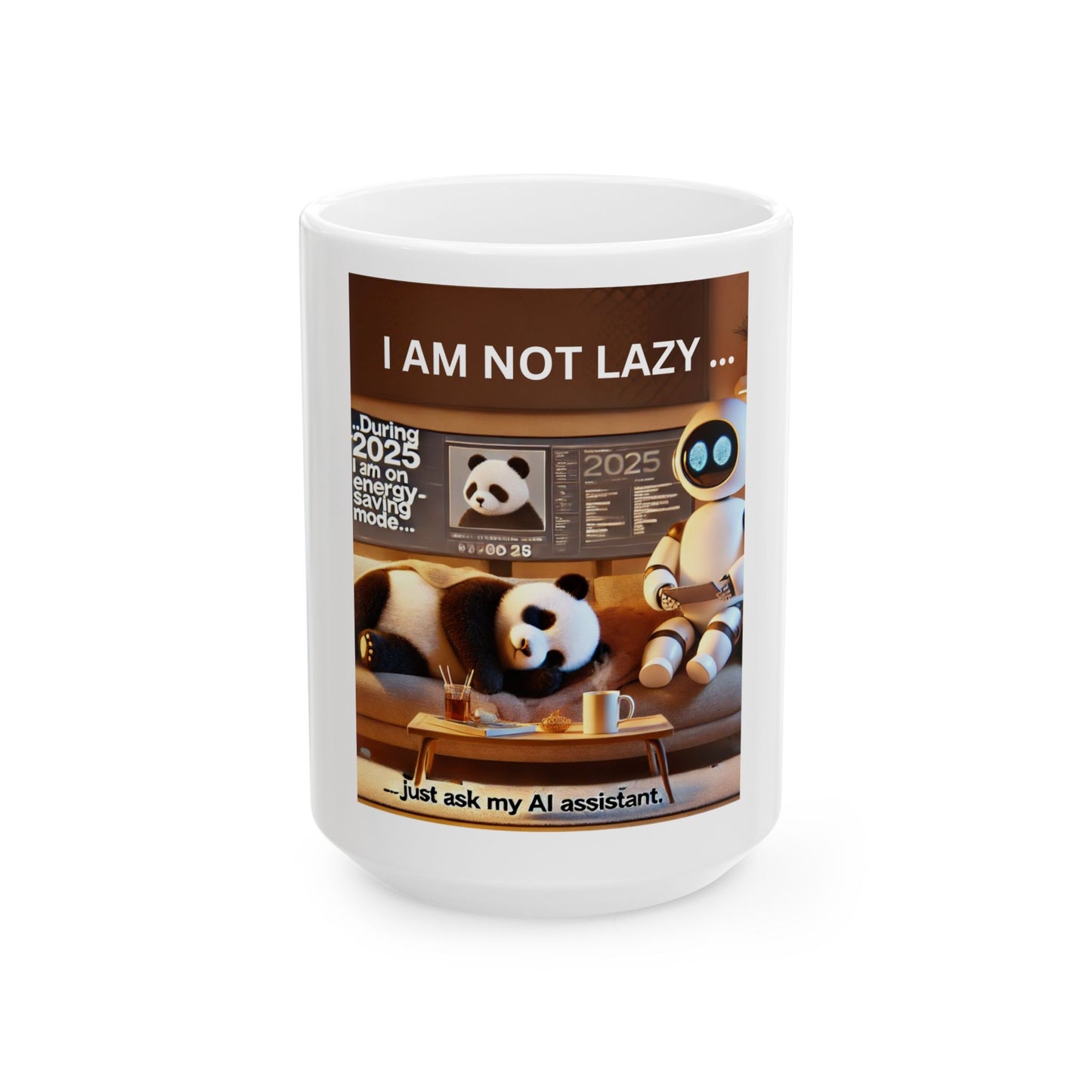 Ceramic Mug, (11oz, 15oz) "2025: I am not lazy... I'm on energy-saving mode, (Just Ask My AI Assistant)"