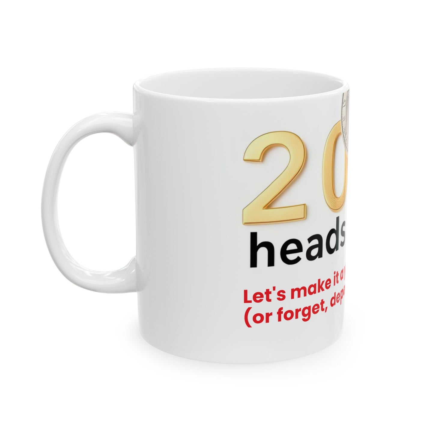 Ceramic Mug, (11oz, 15oz) " 2025: heads or tails? (Let's make it a year to remember or forget, depends on how it goes)"