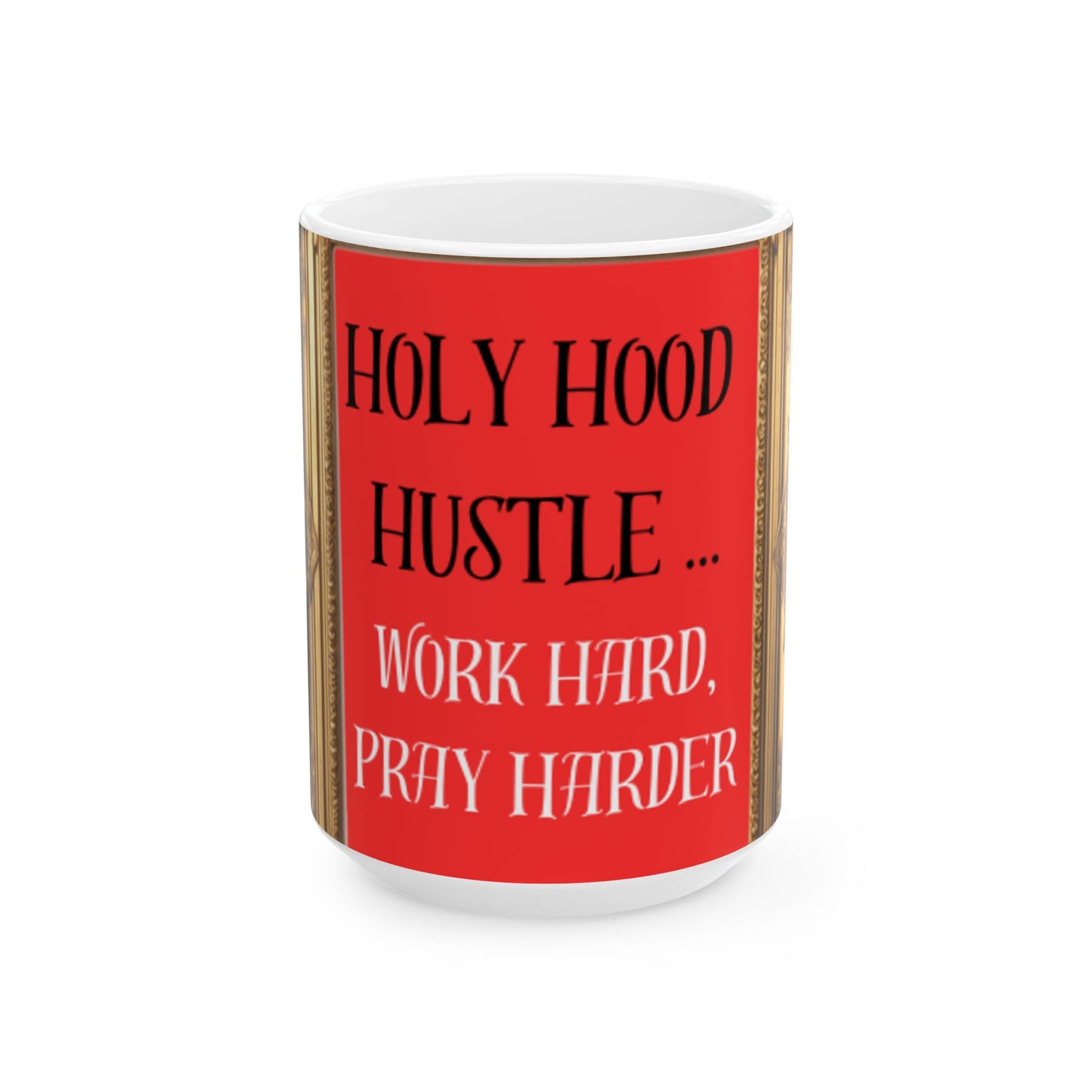 Ceramic Mug, (11oz, 15oz) " Holy Hood Hustle (Work Hard, Pray Harder) "