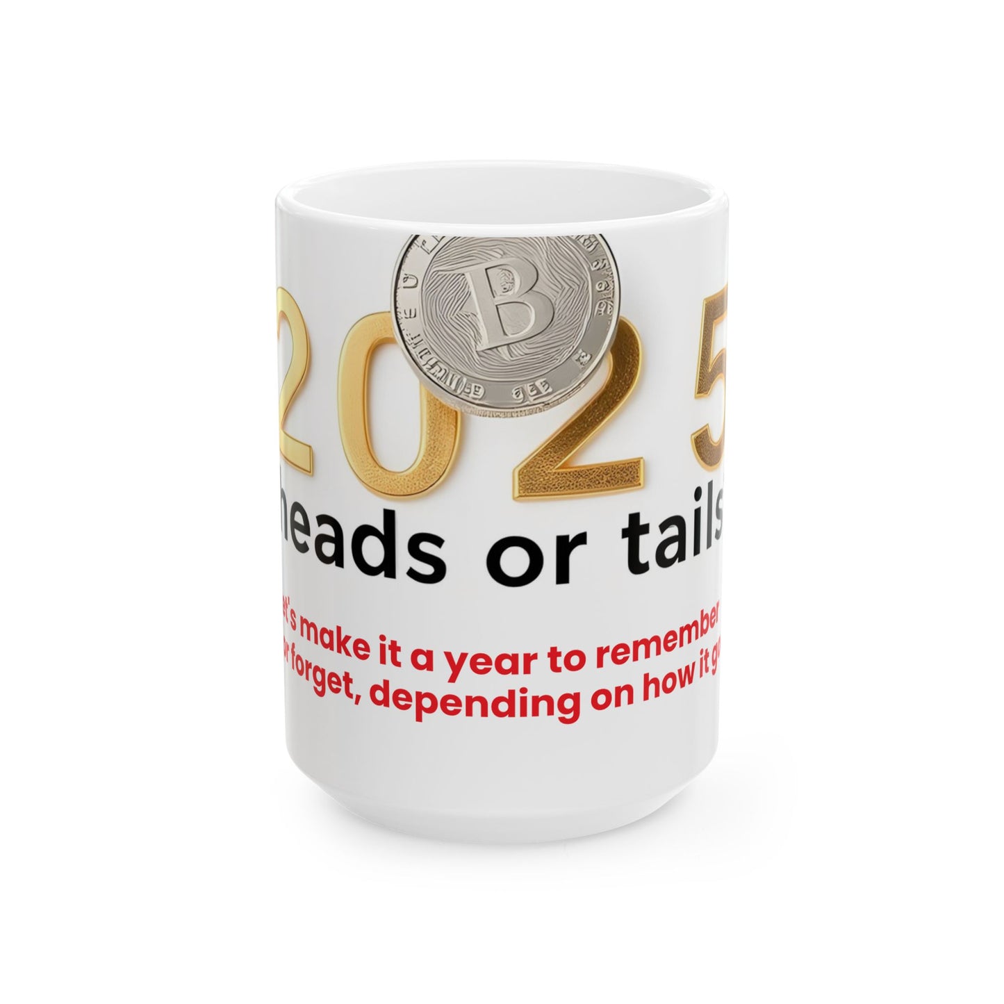 Ceramic Mug, (11oz, 15oz) " 2025: heads or tails? (Let's make it a year to remember or forget, depends on how it goes)"