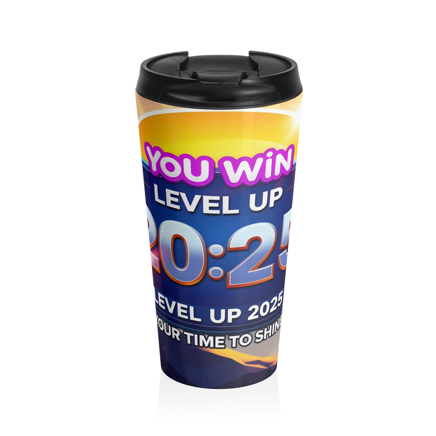 Stainless Steel Travel Mug " 2025: You Win...Level Up...Your Time To Shine "