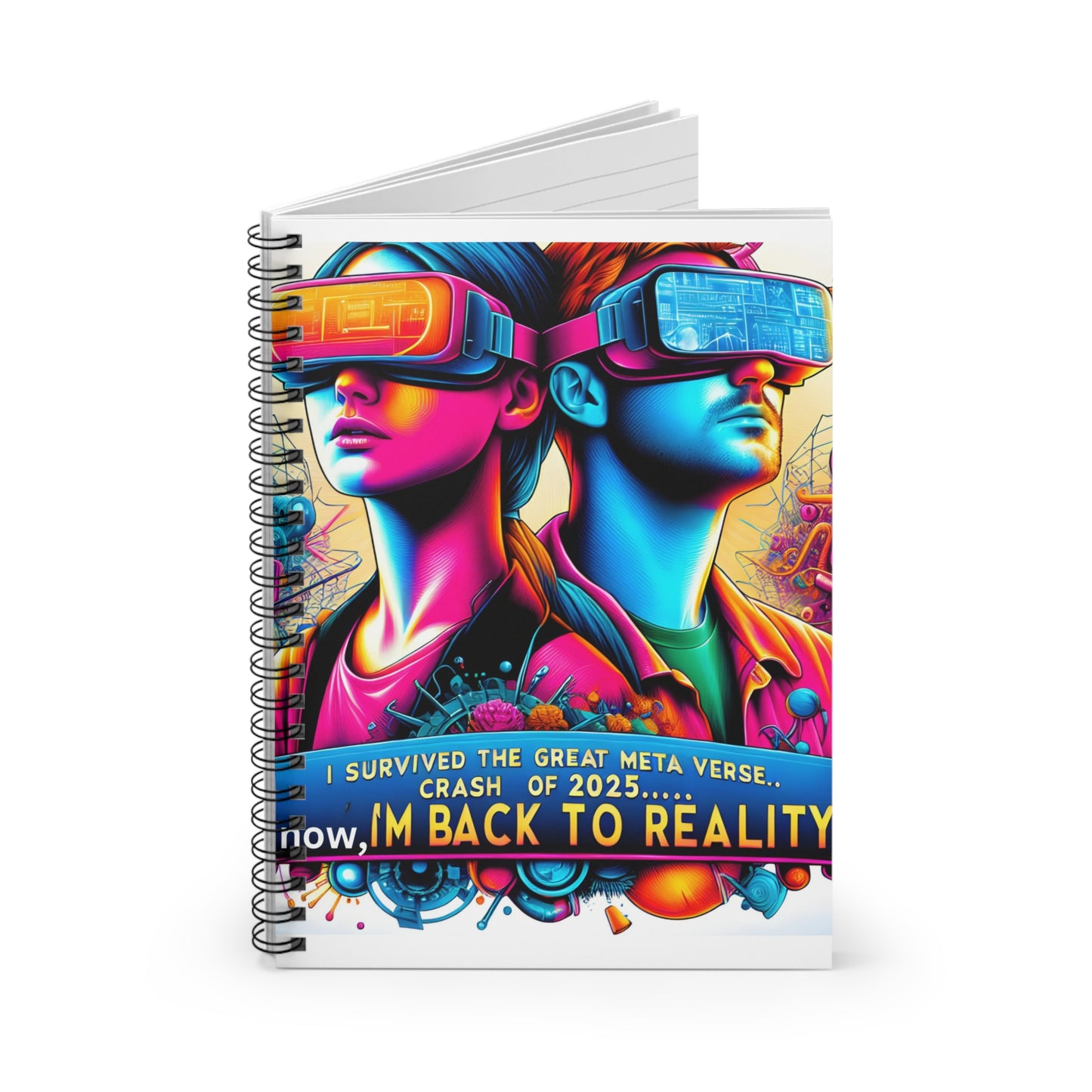 Spiral Notebook - Ruled Line  "2025: I Survived The Great Metaverse Crash, Now I'm Back To Reality"