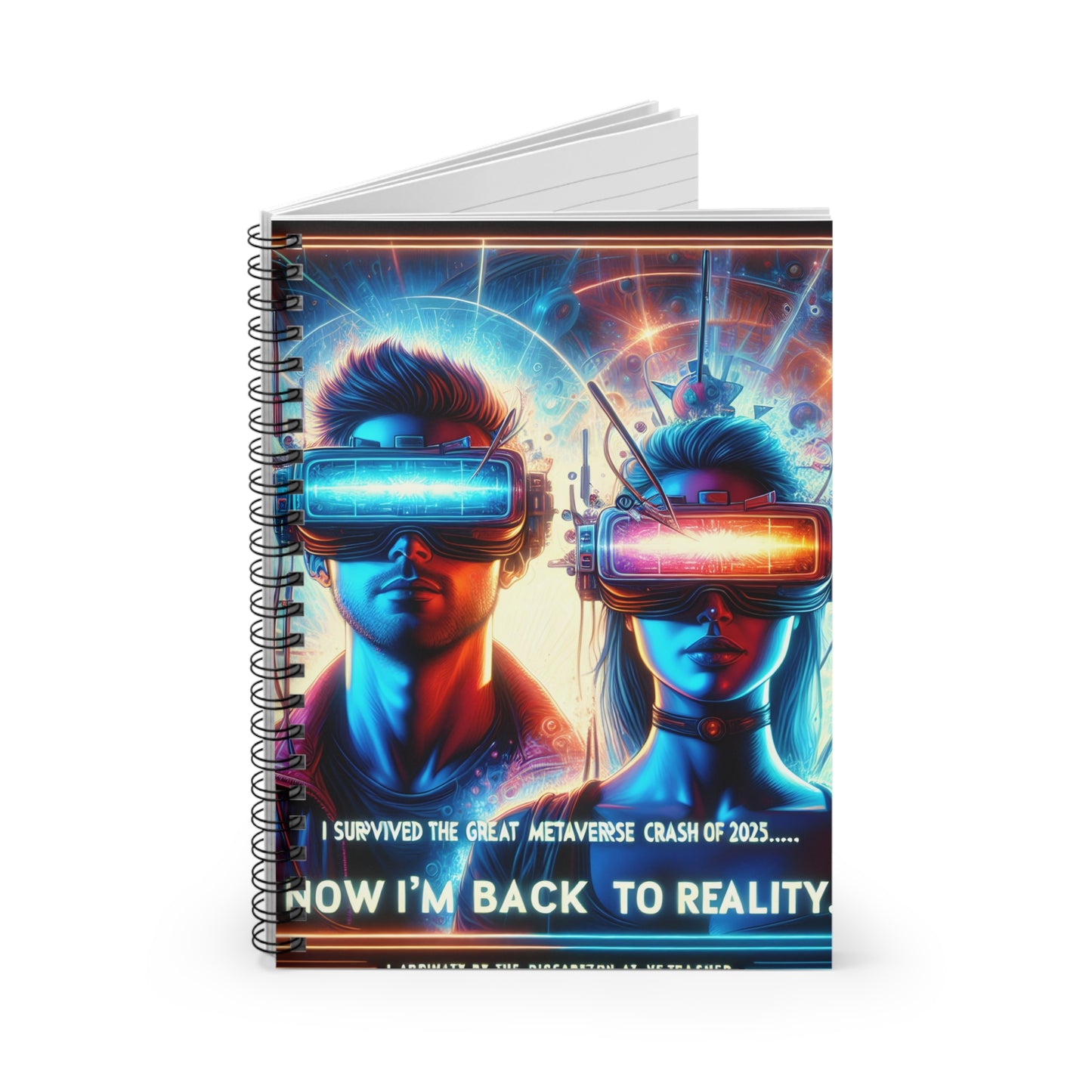 Spiral Notebook - Ruled Line " 2025: I Survived The Great Metaverse Crash, Now I'm Back To Reality"