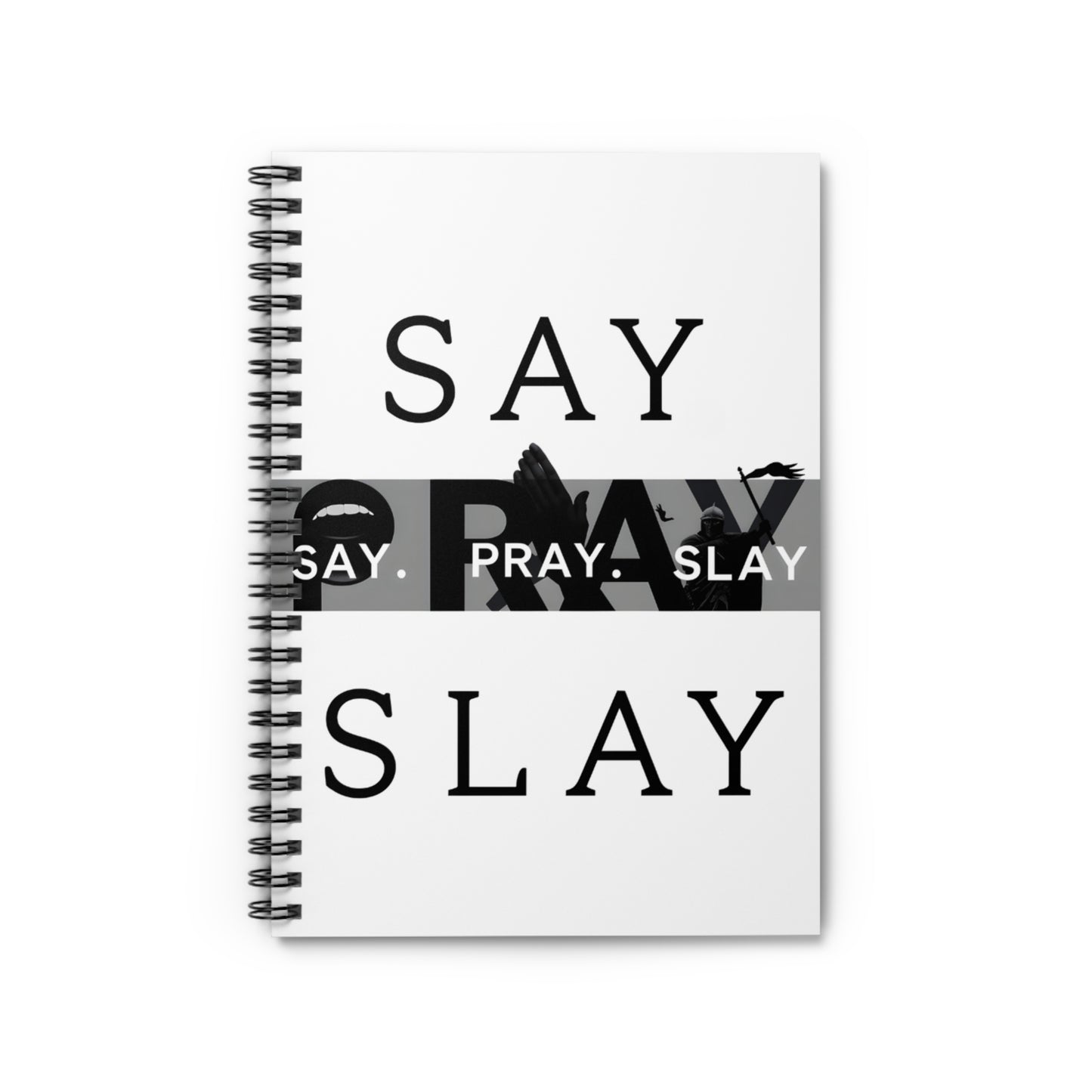 Spiral Notebook - Ruled Line " Say. Pray. Slay"