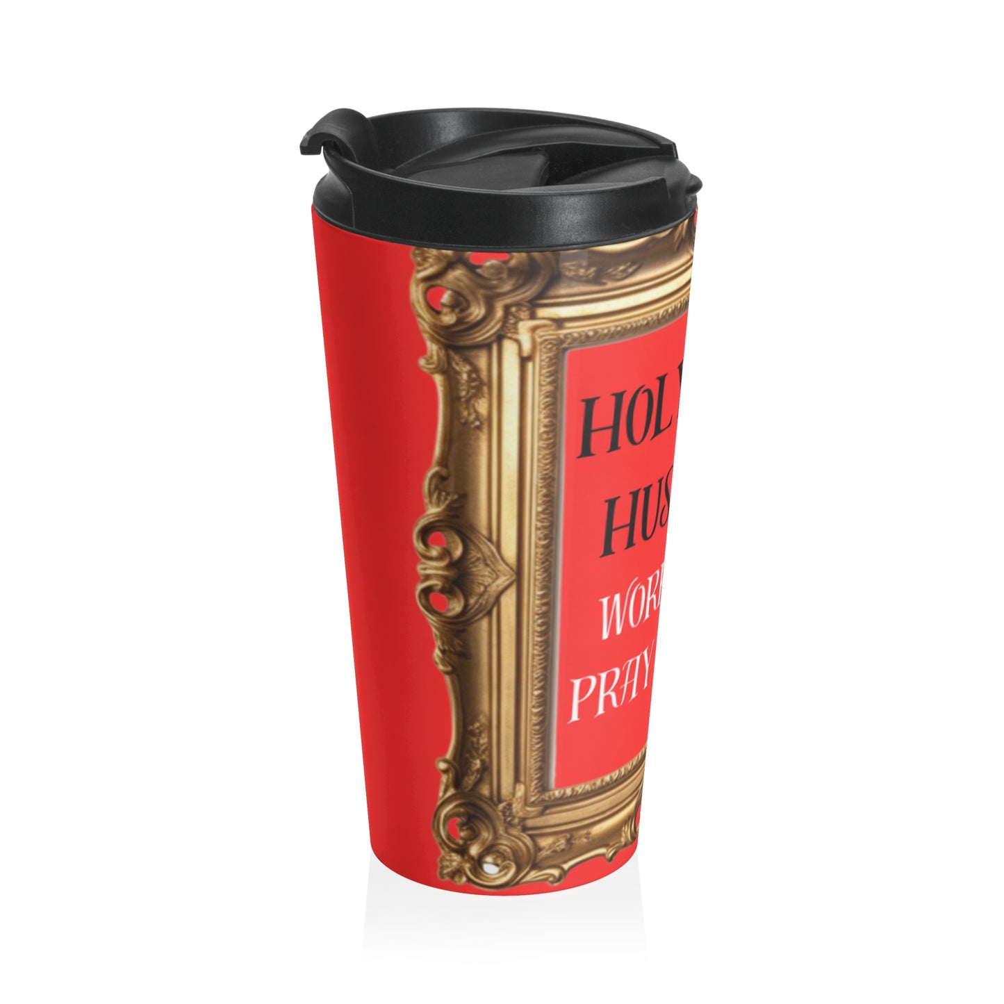 Stainless Steel Travel Mug " Holy Hood Hustle ( Work Hard, Pray Harder) "