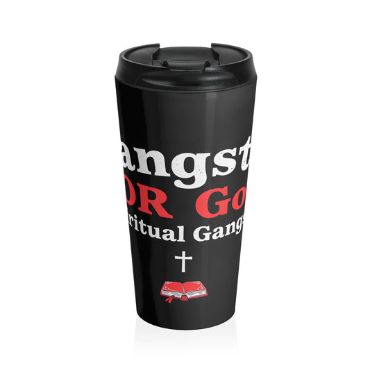 Stainless Steel Travel Mug " Gangsta For God (spiritual gangsta )