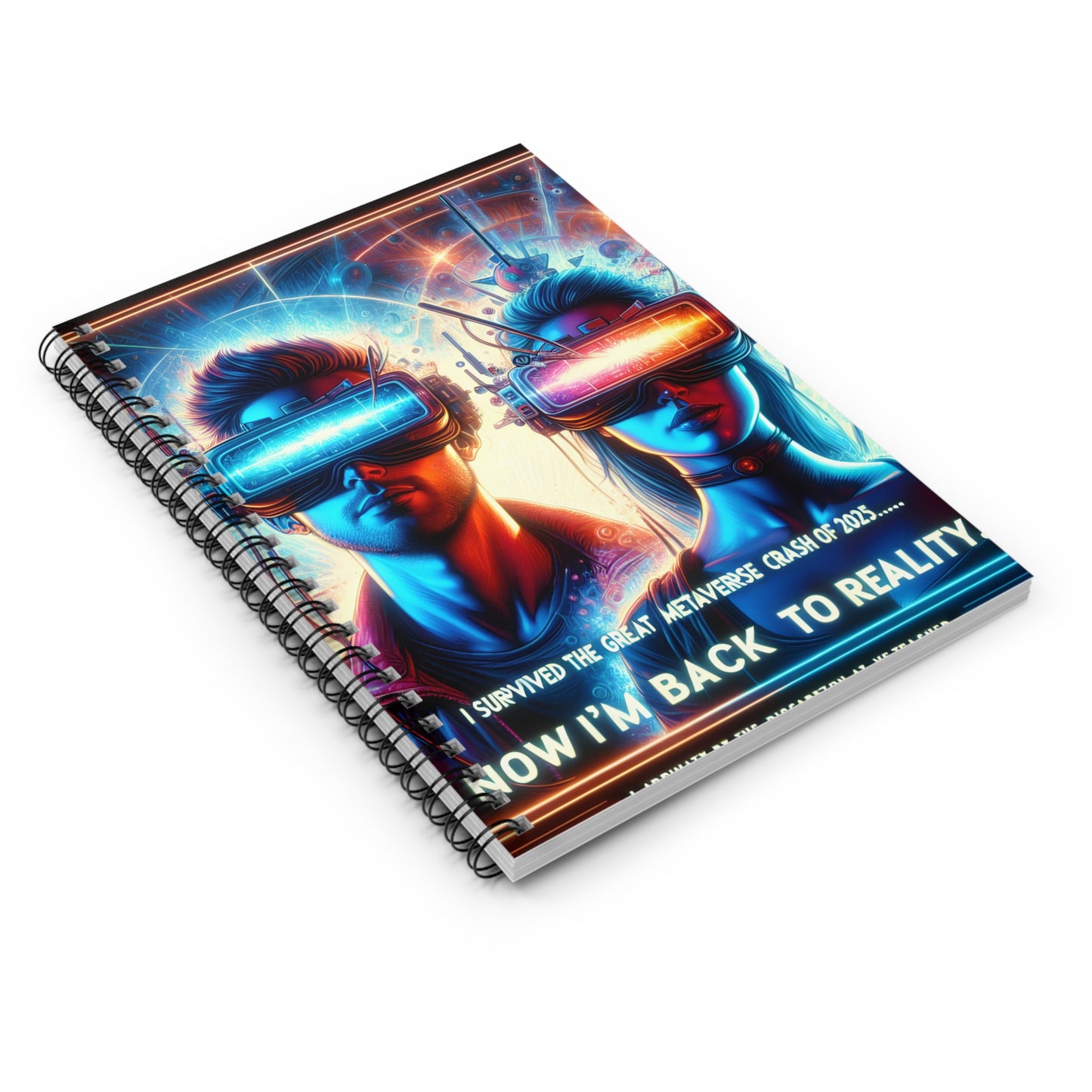 Spiral Notebook - Ruled Line " 2025: I Survived The Great Metaverse Crash, Now I'm Back To Reality"