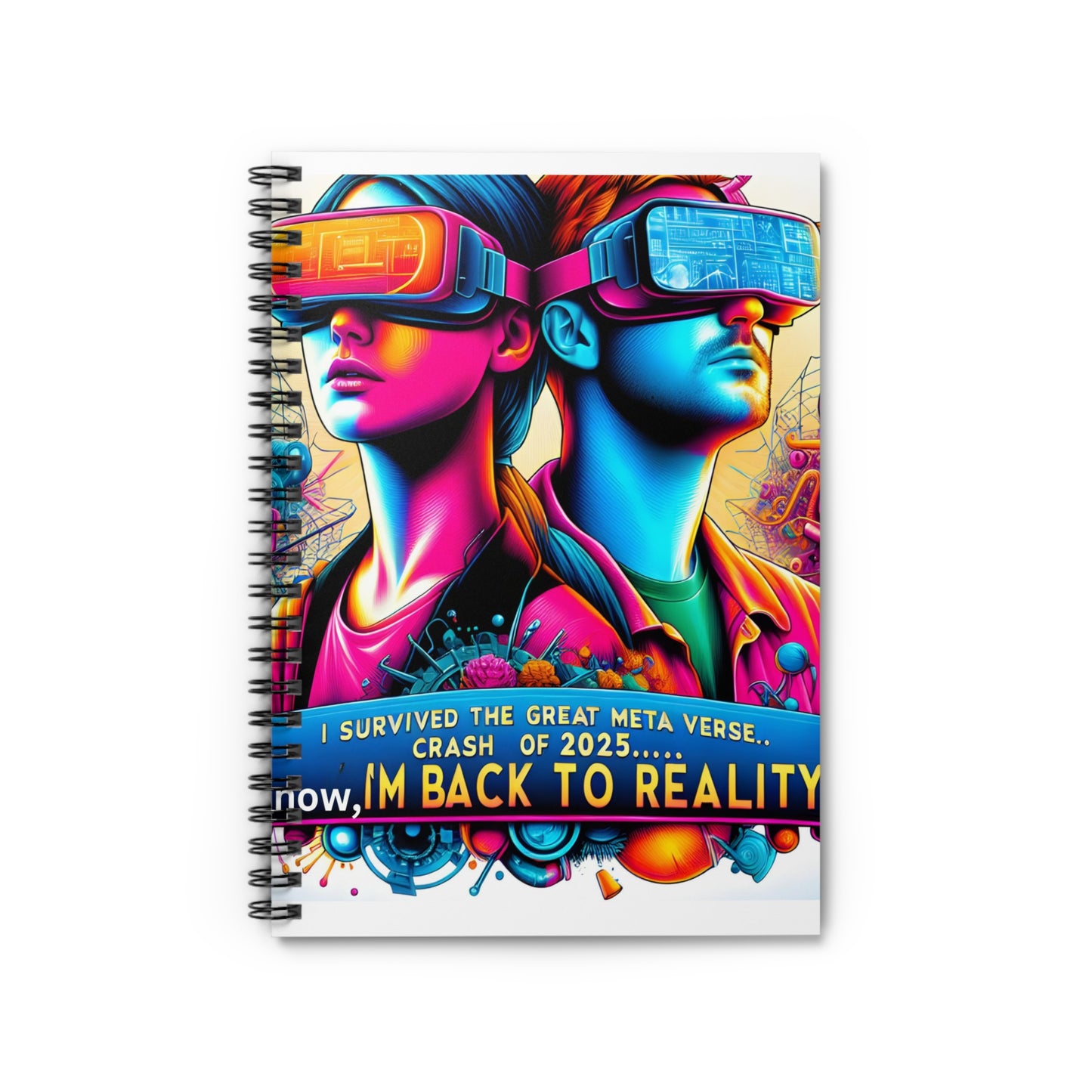 Spiral Notebook - Ruled Line  "2025: I Survived The Great Metaverse Crash, Now I'm Back To Reality"