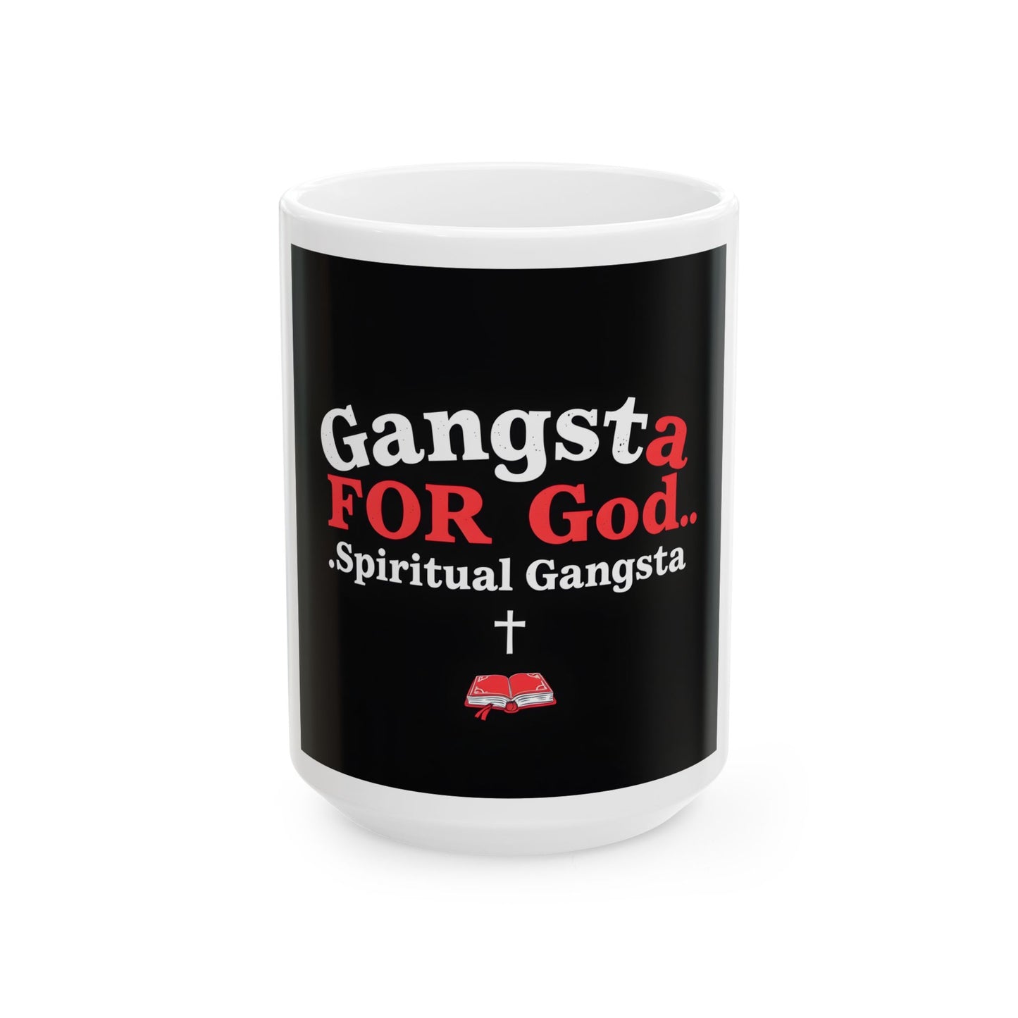 Ceramic Mug, (11oz, 15oz) "Gangsta For God...Spiritual Gangsta"