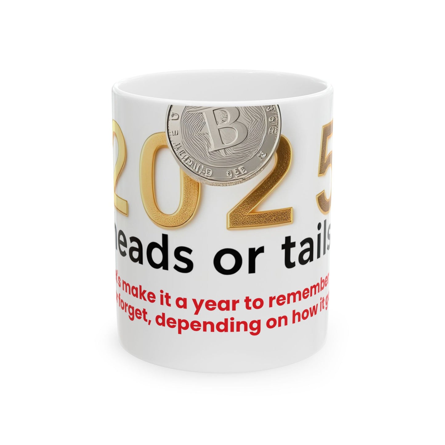 Ceramic Mug, (11oz, 15oz) " 2025: heads or tails? (Let's make it a year to remember or forget, depends on how it goes)"