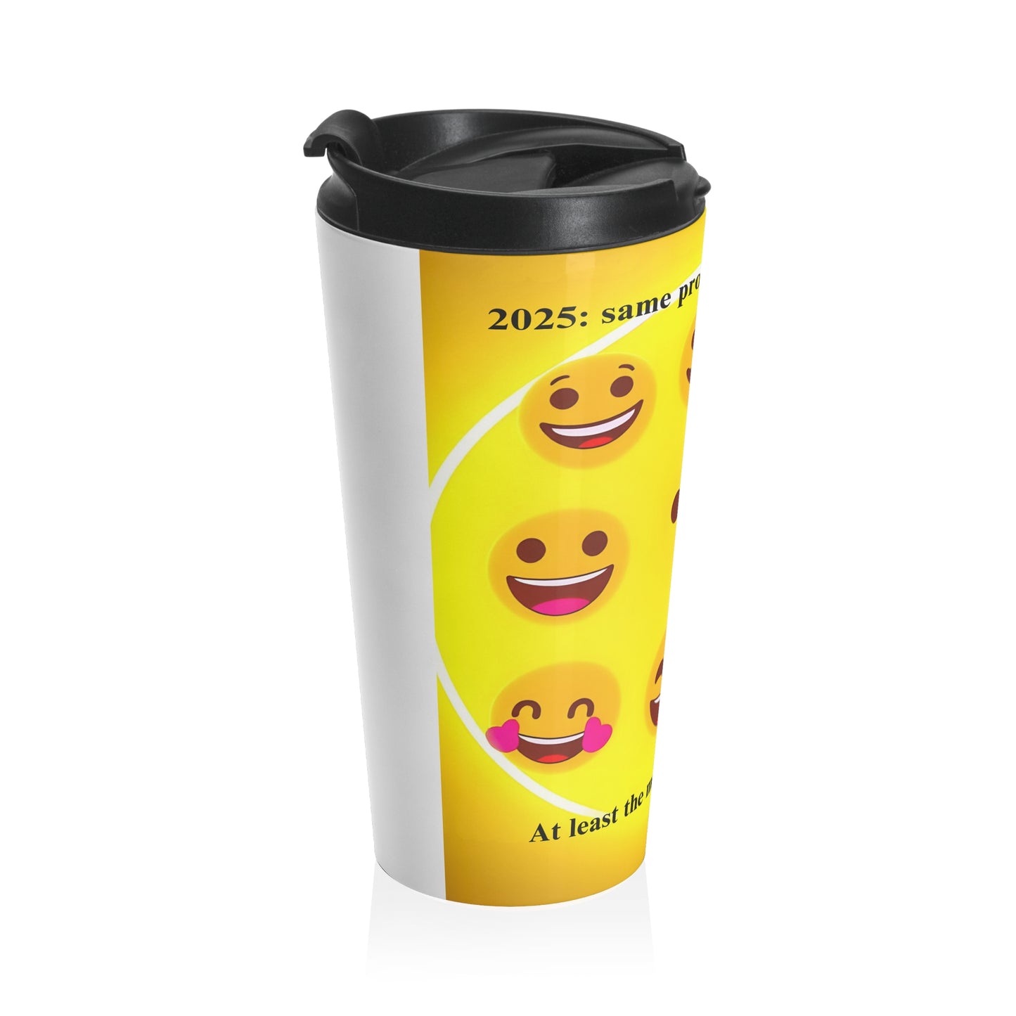 Stainless Steel Travel Mug " 2025: Same Problems, Different Year...at least the memes will be good "