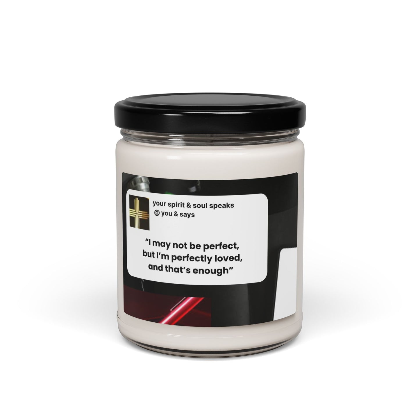 Soy Candle - "I may not be perfect, but I'm perfectly loved, and that's enough"